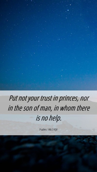 Picture 06 - Psalms 146:3 KJV Mobile Phone Wallpaper - Put not your trust in princes, nor in the son of - Mobile Bible Verse Wallpaper