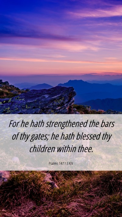 Picture 06 - Psalms 147:13 KJV Mobile Phone Wallpaper - For he hath strengthened the bars of thy gates; - Mobile Bible Verse Wallpaper