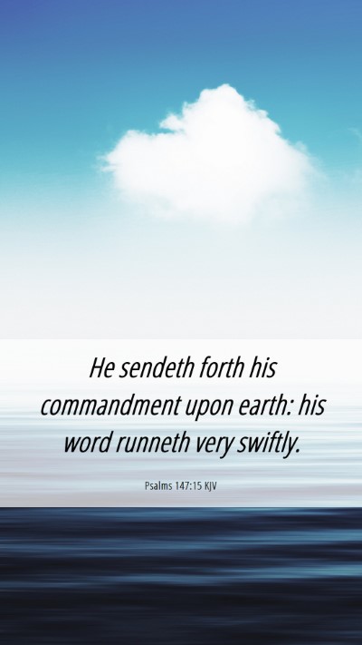 Picture 06 - Psalms 147:15 KJV Mobile Phone Wallpaper - He sendeth forth his commandment upon earth: his - Mobile Bible Verse Wallpaper