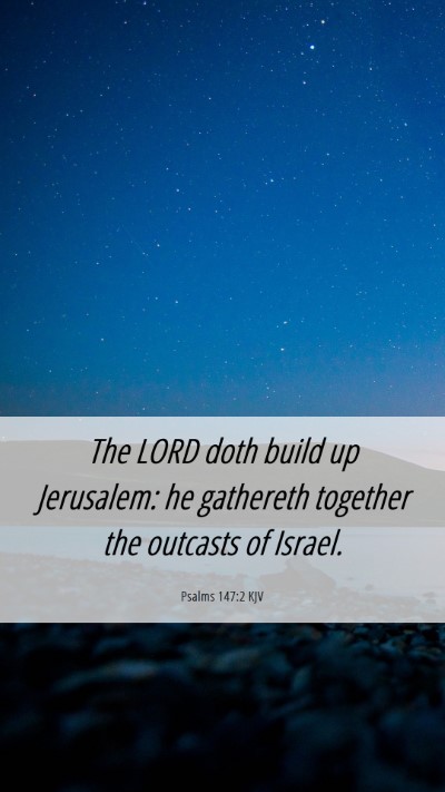 Picture 06 - Psalms 147:2 KJV Mobile Phone Wallpaper - The LORD doth build up Jerusalem: he gathereth - Mobile Bible Verse Wallpaper