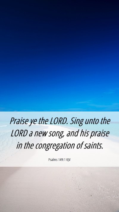 Picture 06 - Psalms 149:1 KJV Mobile Phone Wallpaper - Praise ye the LORD. Sing unto the LORD a new - Mobile Bible Verse Wallpaper