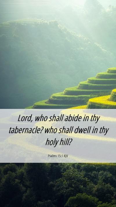 Picture 06 - Psalms 15:1 KJV Mobile Phone Wallpaper - Lord, who shall abide in thy tabernacle? who - Mobile Bible Verse Wallpaper