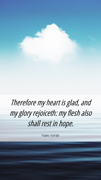 Picture 06 - Psalms 16:9 KJV Mobile Phone Wallpaper - Therefore my heart is glad, and my glory - Mobile Bible Verse Wallpaper