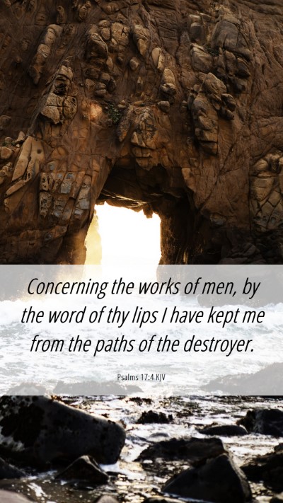 Picture 06 - Psalms 17:4 KJV Mobile Phone Wallpaper - Concerning the works of men, by the word of thy - Mobile Bible Verse Wallpaper