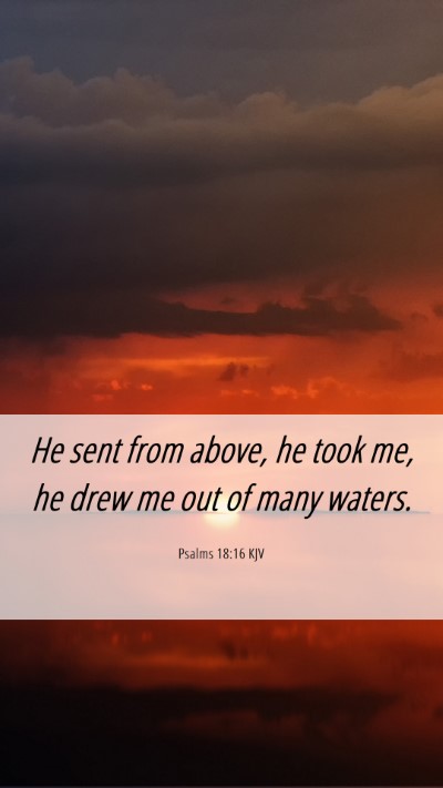 Picture 06 - Psalms 18:16 KJV Mobile Phone Wallpaper - He sent from above, he took me, he drew me out of - Mobile Bible Verse Wallpaper