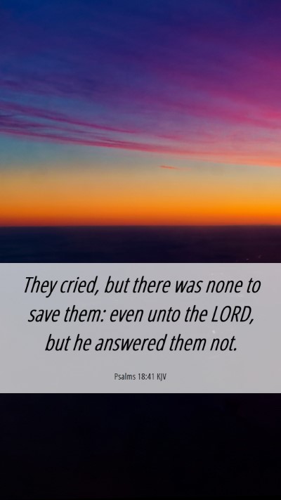 Picture 06 - Psalms 18:41 KJV Mobile Phone Wallpaper - They cried, but there was none to save them: even - Mobile Bible Verse Wallpaper
