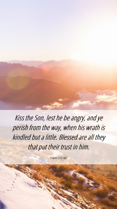 Picture 06 - Psalms 2:12 KJV Mobile Phone Wallpaper - Kiss the Son, lest he be angry, and ye perish - Mobile Bible Verse Wallpaper