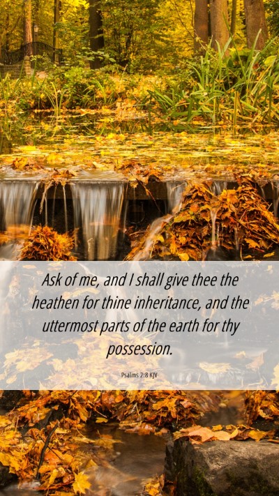 Picture 06 - Psalms 2:8 KJV Mobile Phone Wallpaper - Ask of me, and I shall give thee the heathen for - Mobile Bible Verse Wallpaper