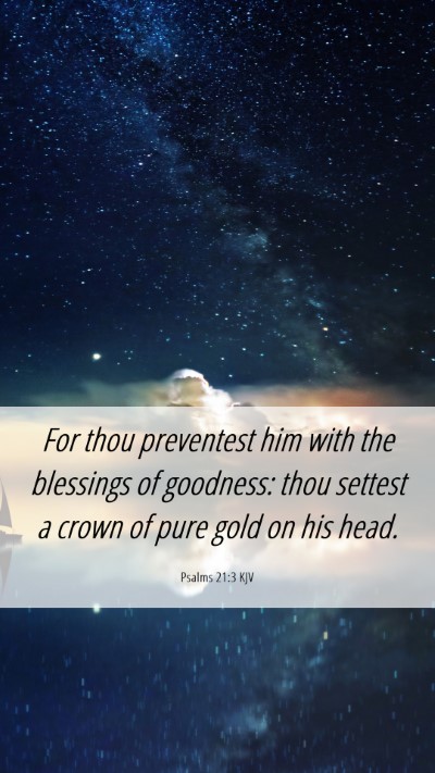 Picture 06 - Psalms 21:3 KJV Mobile Phone Wallpaper - For thou preventest him with the blessings of - Mobile Bible Verse Wallpaper