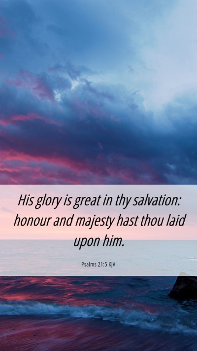 Picture 06 - Psalms 21:5 KJV Mobile Phone Wallpaper - His glory is great in thy salvation: honour and - Mobile Bible Verse Wallpaper