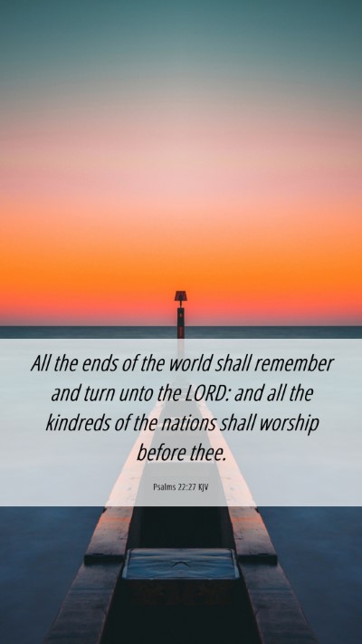 Picture 06 - Psalms 22:27 KJV Mobile Phone Wallpaper - All the ends of the world shall remember and turn - Mobile Bible Verse Wallpaper