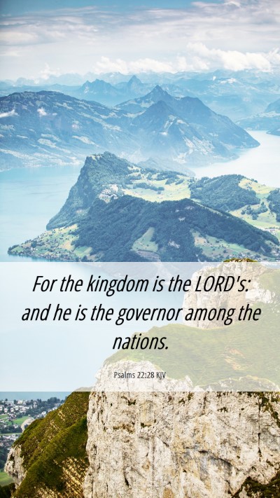 Picture 06 - Psalms 22:28 KJV Mobile Phone Wallpaper - For the kingdom is the LORD's: and he is the - Mobile Bible Verse Wallpaper