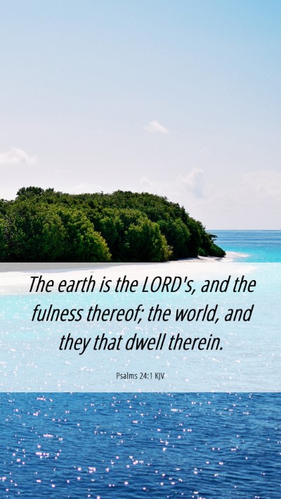 Picture 06 - Psalms 24:1 KJV Mobile Phone Wallpaper - The earth is the LORD's, and the fulness thereof; - Mobile Bible Verse Wallpaper