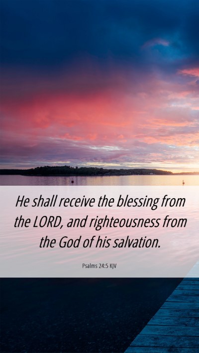 Picture 06 - Psalms 24:5 KJV Mobile Phone Wallpaper - He shall receive the blessing from the LORD, and - Mobile Bible Verse Wallpaper