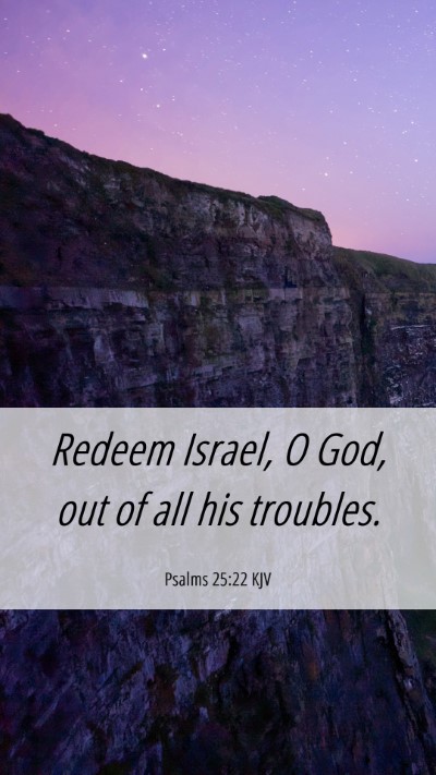 Picture 06 - Psalms 25:22 KJV Mobile Phone Wallpaper - Redeem Israel, O God, out of all his - Mobile Bible Verse Wallpaper
