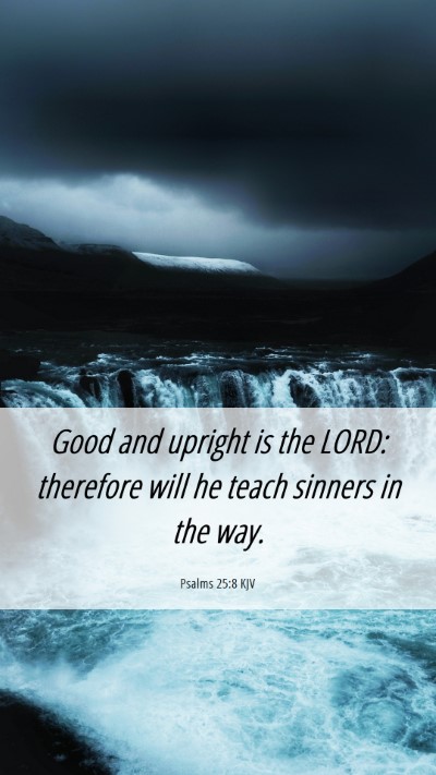 Picture 06 - Psalms 25:8 KJV Mobile Phone Wallpaper - Good and upright is the LORD: therefore will he - Mobile Bible Verse Wallpaper