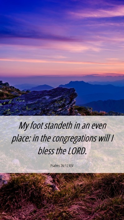 Picture 06 - Psalms 26:12 KJV Mobile Phone Wallpaper - My foot standeth in an even place: in the - Mobile Bible Verse Wallpaper