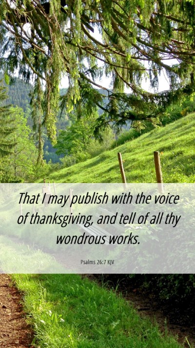 Picture 06 - Psalms 26:7 KJV Mobile Phone Wallpaper - That I may publish with the voice of - Mobile Bible Verse Wallpaper