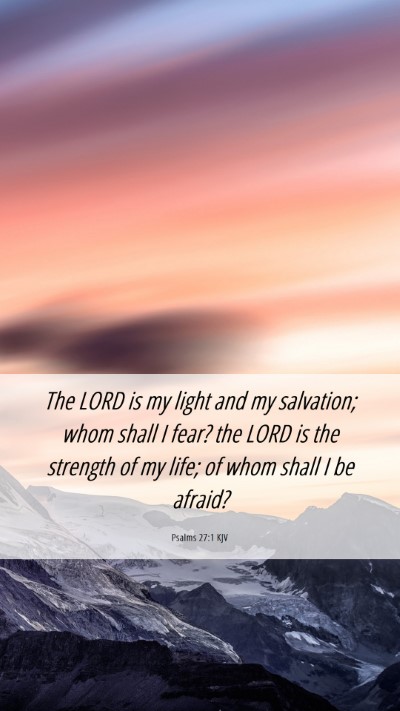 Picture 06 - Psalms 27:1 KJV Mobile Phone Wallpaper - The LORD is my light and my salvation; whom shall - Mobile Bible Verse Wallpaper