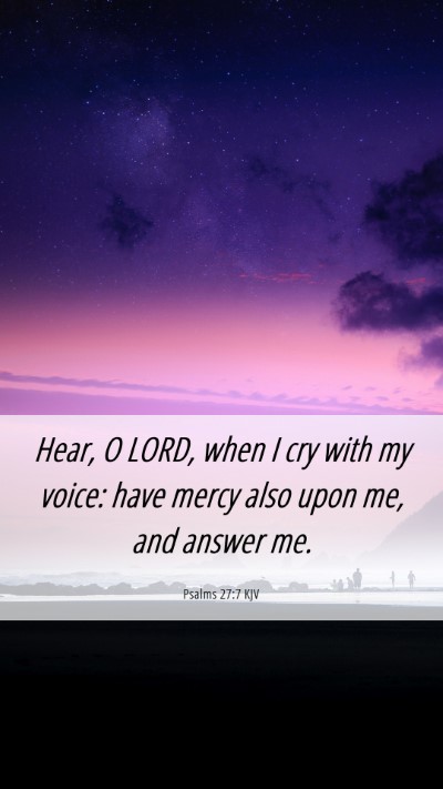 Picture 06 - Psalms 27:7 KJV Mobile Phone Wallpaper - Hear, O LORD, when I cry with my voice: have - Mobile Bible Verse Wallpaper