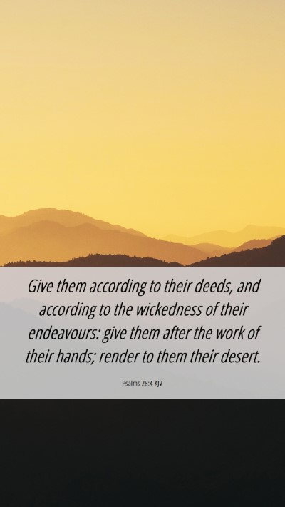 Picture 06 - Psalms 28:4 KJV Mobile Phone Wallpaper - Give them according to their deeds, and according - Mobile Bible Verse Wallpaper