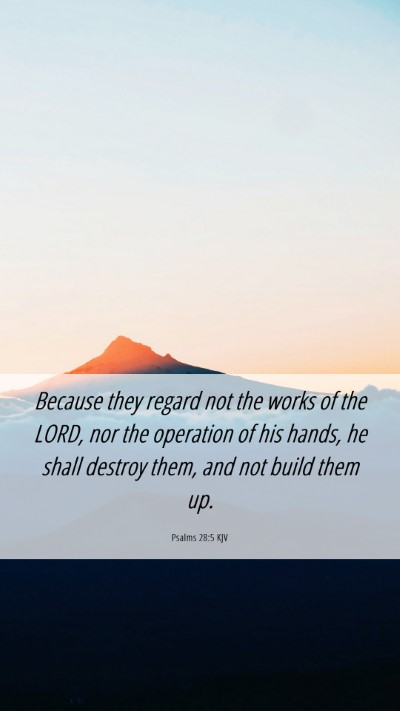 Picture 06 - Psalms 28:5 KJV Mobile Phone Wallpaper - Because they regard not the works of the LORD, - Mobile Bible Verse Wallpaper