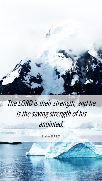 Picture 06 - Psalms 28:8 KJV Mobile Phone Wallpaper - The LORD is their strength, and he is the saving - Mobile Bible Verse Wallpaper