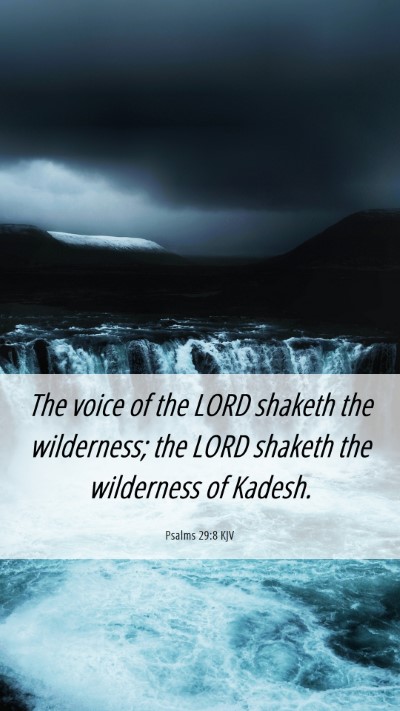 Picture 06 - Psalms 29:8 KJV Mobile Phone Wallpaper - The voice of the LORD shaketh the wilderness; the - Mobile Bible Verse Wallpaper