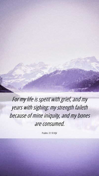 Picture 06 - Psalms 31:10 KJV Mobile Phone Wallpaper - For my life is spent with grief, and my years - Mobile Bible Verse Wallpaper