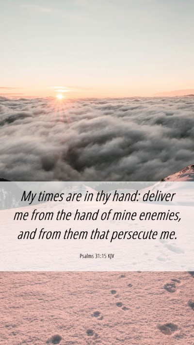 Picture 06 - Psalms 31:15 KJV Mobile Phone Wallpaper - My times are in thy hand: deliver me from the - Mobile Bible Verse Wallpaper