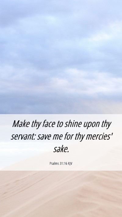 Picture 06 - Psalms 31:16 KJV Mobile Phone Wallpaper - Make thy face to shine upon thy servant: save me - Mobile Bible Verse Wallpaper