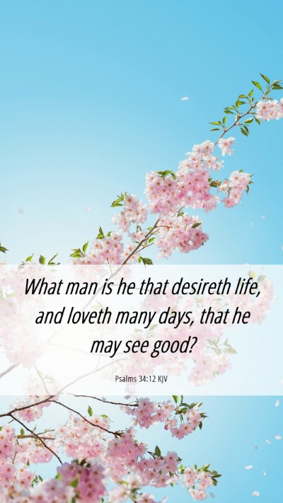 Picture 06 - Psalms 34:12 KJV Mobile Phone Wallpaper - What man is he that desireth life, and loveth - Mobile Bible Verse Wallpaper