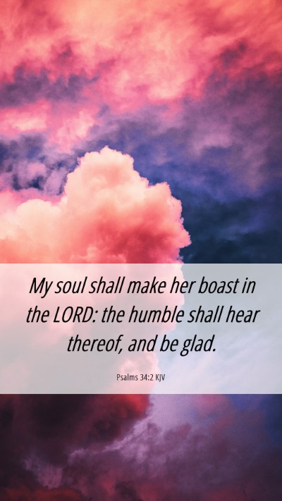 Picture 06 - Psalms 34:2 KJV Mobile Phone Wallpaper - My soul shall make her boast in the LORD: the - Mobile Bible Verse Wallpaper