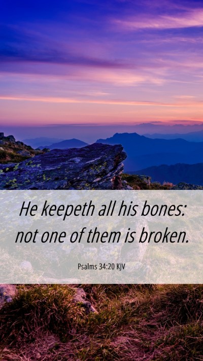 Picture 06 - Psalms 34:20 KJV Mobile Phone Wallpaper - He keepeth all his bones: not one of them is - Mobile Bible Verse Wallpaper