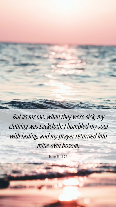 Picture 06 - Psalms 35:13 KJV Mobile Phone Wallpaper - But as for me, when they were sick, my clothing - Mobile Bible Verse Wallpaper