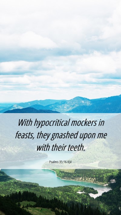 Picture 06 - Psalms 35:16 KJV Mobile Phone Wallpaper - With hypocritical mockers in feasts, they gnashed - Mobile Bible Verse Wallpaper
