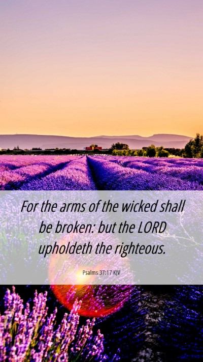 Picture 06 - Psalms 37:17 KJV Mobile Phone Wallpaper - For the arms of the wicked shall be broken: but - Mobile Bible Verse Wallpaper