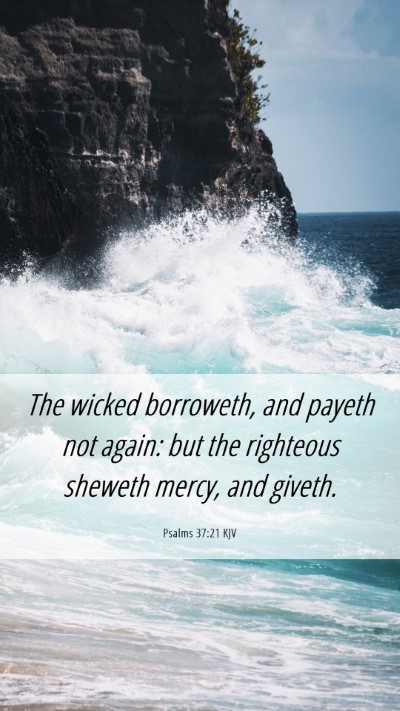Picture 06 - Psalms 37:21 KJV Mobile Phone Wallpaper - The wicked borroweth, and payeth not again: but - Mobile Bible Verse Wallpaper