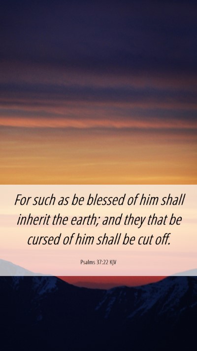 Picture 06 - Psalms 37:22 KJV Mobile Phone Wallpaper - For such as be blessed of him shall inherit the - Mobile Bible Verse Wallpaper