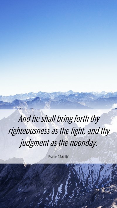 Picture 06 - Psalms 37:6 KJV Mobile Phone Wallpaper - And he shall bring forth thy righteousness as the - Mobile Bible Verse Wallpaper