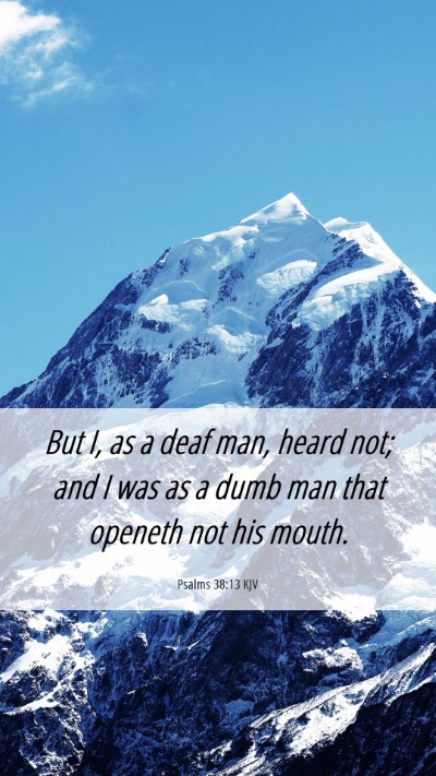 Picture 06 - Psalms 38:13 KJV Mobile Phone Wallpaper - But I, as a deaf man, heard not; and I was as a - Mobile Bible Verse Wallpaper