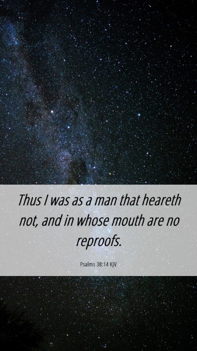 Picture 06 - Psalms 38:14 KJV Mobile Phone Wallpaper - Thus I was as a man that heareth not, and in - Mobile Bible Verse Wallpaper