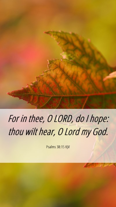 Picture 06 - Psalms 38:15 KJV Mobile Phone Wallpaper - For in thee, O LORD, do I hope: thou wilt hear, O - Mobile Bible Verse Wallpaper