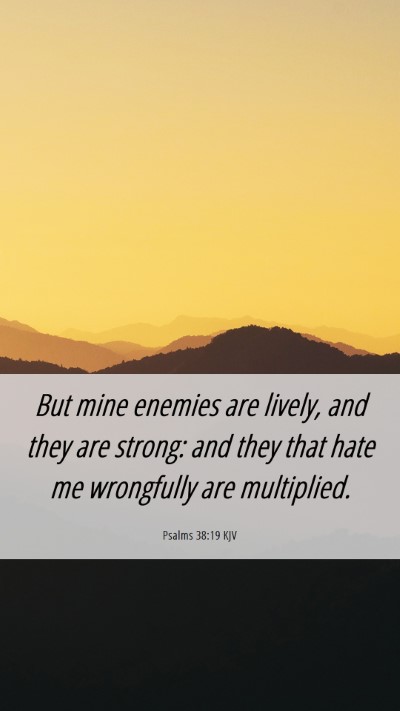 Picture 06 - Psalms 38:19 KJV Mobile Phone Wallpaper - But mine enemies are lively, and they are strong: - Mobile Bible Verse Wallpaper