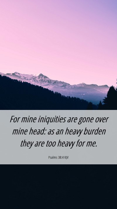Picture 06 - Psalms 38:4 KJV Mobile Phone Wallpaper - For mine iniquities are gone over mine head: as - Mobile Bible Verse Wallpaper