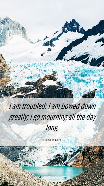 Picture 06 - Psalms 38:6 KJV Mobile Phone Wallpaper - I am troubled; I am bowed down greatly; I go - Mobile Bible Verse Wallpaper
