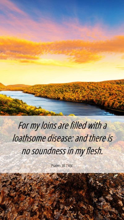 Picture 06 - Psalms 38:7 KJV Mobile Phone Wallpaper - For my loins are filled with a loathsome disease: - Mobile Bible Verse Wallpaper