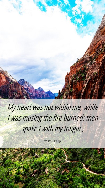 Picture 06 - Psalms 39:3 KJV Mobile Phone Wallpaper - My heart was hot within me, while I was musing - Mobile Bible Verse Wallpaper