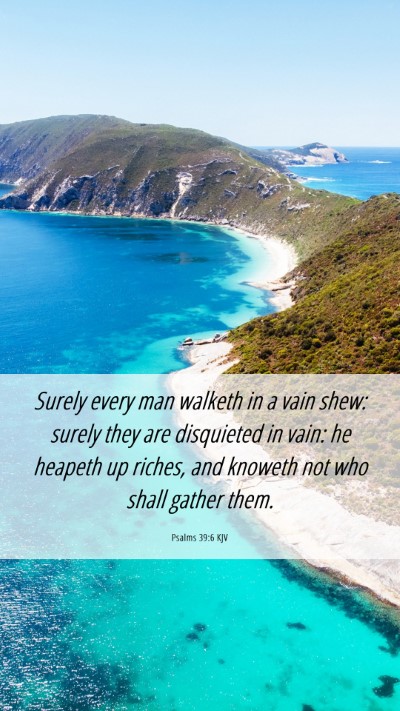 Picture 06 - Psalms 39:6 KJV Mobile Phone Wallpaper - Surely every man walketh in a vain shew: surely - Mobile Bible Verse Wallpaper