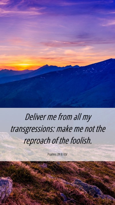 Picture 06 - Psalms 39:8 KJV Mobile Phone Wallpaper - Deliver me from all my transgressions: make me - Mobile Bible Verse Wallpaper